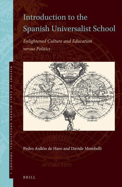 Introduction to the Spanish Universalist school : enlightened culture and education versus politics / by Pedro Aullón de Haro and Davide Mombelli.