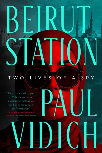 Beirut Station : Two Lives of a Spy: A Novel [electronic resource] / Paul Vidich.