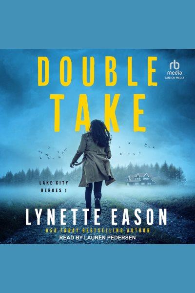 Double Take : Lake City Heroes [electronic resource] / Lynette Eason.