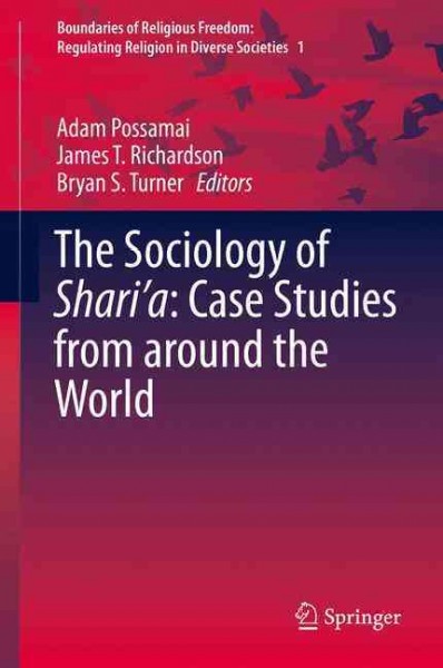 The sociology of shari'a : case studies from around the world / Adam Possamai, James T. Richardson, Bryan S. Turner, editors.
