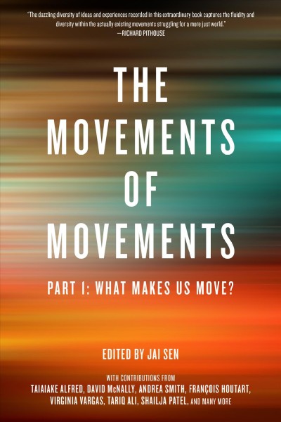 The movements of movements. Part 1, What makes us move? / Jai Sen, editor.