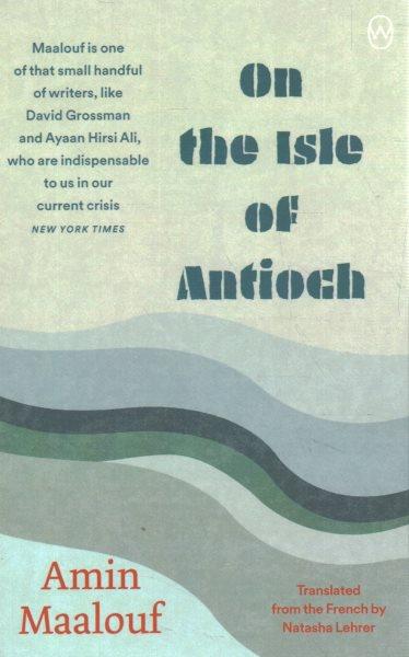 On the isle of Antioch / Amin Maalouf ; translated by Natasha Lehrer.