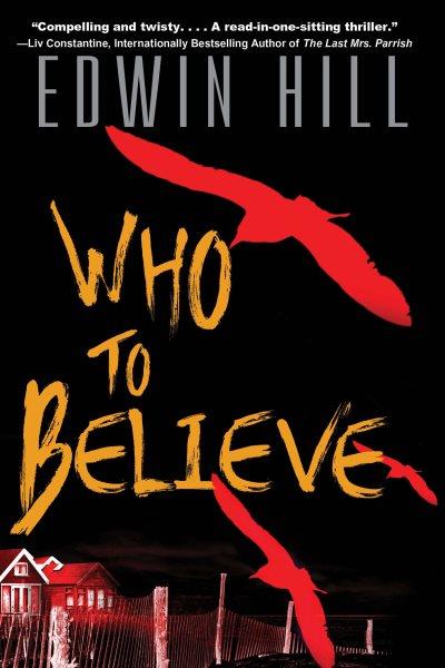 Who to Believe : A twisting domestic thriller [electronic resource] / Edwin Hill.