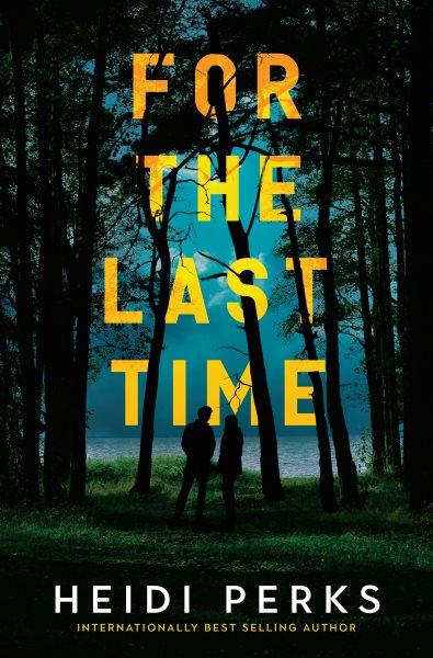 For the Last Time : A Novel [electronic resource] / Heidi Perks.