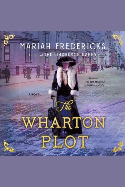 The Wharton Plot [electronic resource] / Mariah Fredericks.