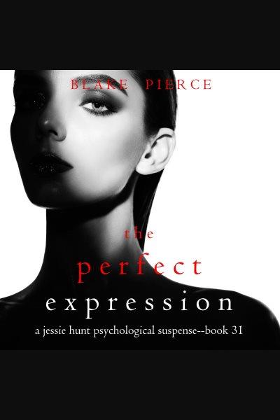 The perfect expression. Jessie Hunt [electronic resource] / Blake Pierce.