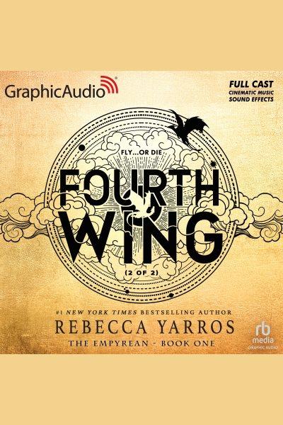 Fourth Wing (2 of 2) [Dramatized Adaptation] : Empyrean [electronic resource] / Rebecca Yarros.