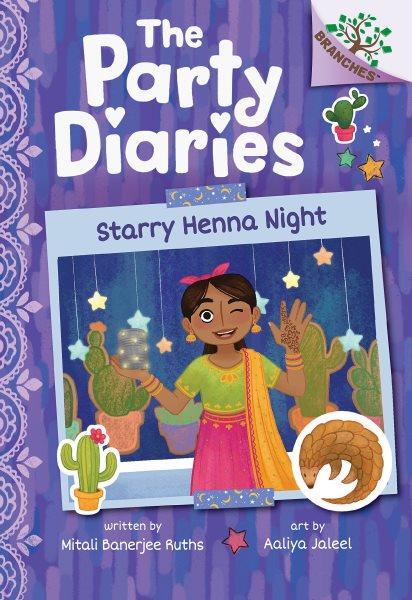 The party diaries. Starry henna night / written by Mitali Banerjee Ruths ; art by Aaliya Jaleel.
