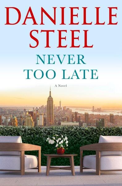 Never too late [electronic resource] : A novel. Danielle Steel.