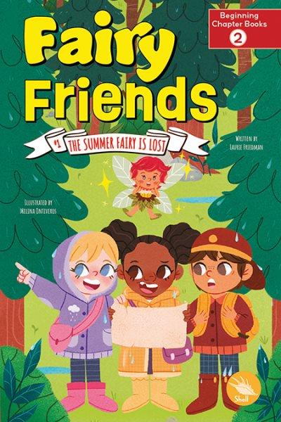 Fairy friends :  The Summer Fairy is lost /  written by Laurie Friedman ; illustrated by Melina Oniveros