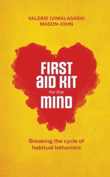 First Aid Kit for the Mind: Breaking the Cycle of Habitual Behaviours / Valerie Mason-John.
