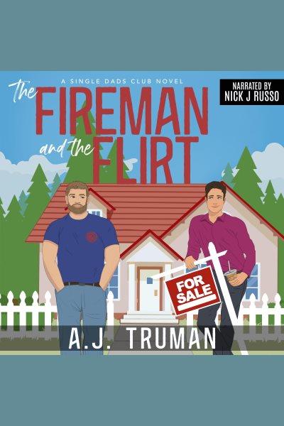 The Fireman and the Flirt : Single Dads Club [electronic resource] / A. J. Truman.
