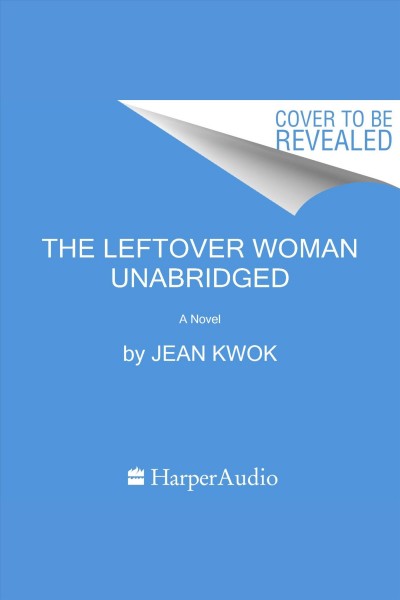 Leftover Woman, The : A Novel [electronic resource] / Jean Kwok.