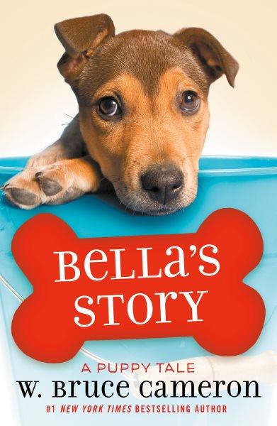 Bella's story : a puppy tale / W. Bruce Cameron ; illustrations by Richard Cowdrey.