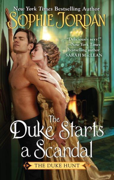 The Duke Starts a Scandal : A Novel. Duke Hunt [electronic resource] / Sophie Jordan.