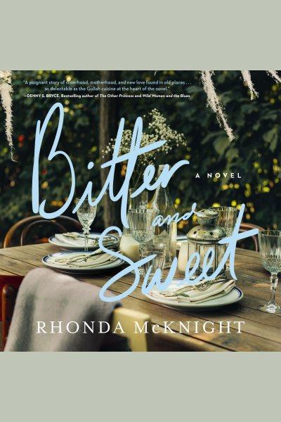 Bitter and Sweet : A Novel [electronic resource] / Rhonda McKnight.