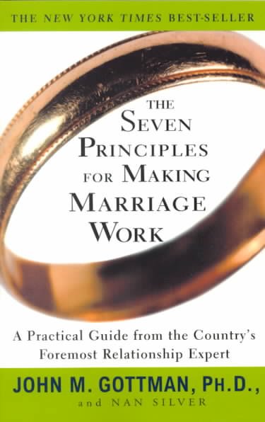 The seven principles for making marriage work / John M. Gottman and Nan Silver.