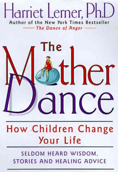 The mother dance : What children do to your life / by Harriet Lerner.