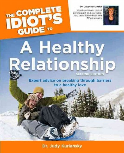 The complete idiot's guide to a healthy relationship / by Judy Kuriansky.