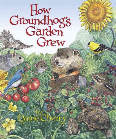 How Groundhog's garden grew / by Lynne Cherry.