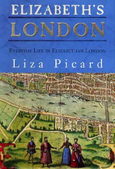 Elizabeth's London : everyday life in Elizabethan London.