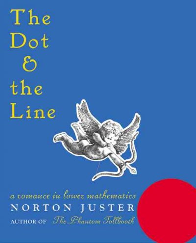 The Dot and the line : a romance in lower mathematics.