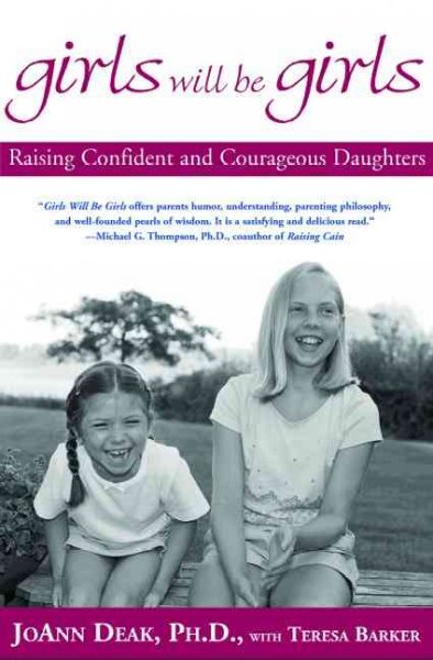 Girls will be girls : raising confident and courageous daughters / JoAnn Deak ; with Teresa Barker.