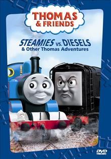 Thomas & friends. Steamies vs. diesels [videorecording] / Shepperton Studios ; produced by Simon Spencer ; written by Abi Grant & Paul Larson, Dave Ingham, Mark Seal, James Mason ; directed by Steve Asquith.