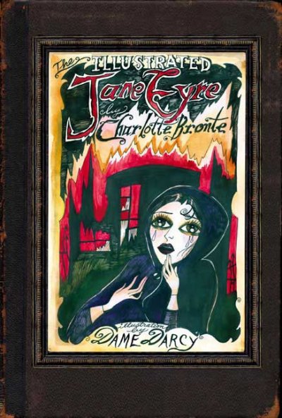 The illustrated Jane Eyre / by Charlotte Brontë ; illustrated by Dame Darcy.