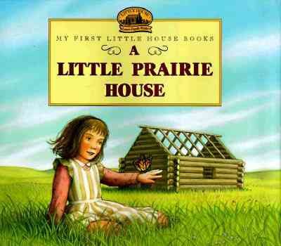 A little prairie house / adapted from the Little house books by Laura Ingalls Wilder ; illustrated by Renée Graef.