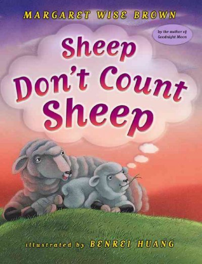 Sheep don't count sheep / by Margaret Wise Brown ; illustrated by Benrei Huang.