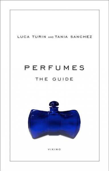 Perfumes : the guide / Luca Turin and Tania Sanchez.