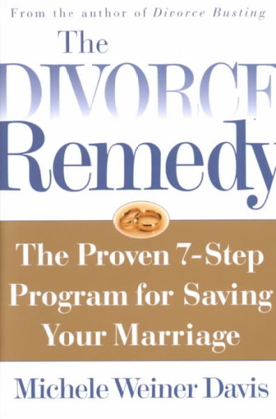 The divorce remedy : [the proven 7-step program for saving your marriage] / Michele Weiner Davis.