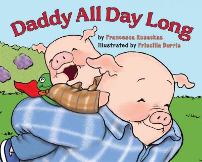 Daddy all day long / by Francesca Rusackas ; illustrated by Priscilla Burris.