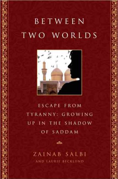 Between two worlds : escape from tyranny : growing up in the shadow of Saddam / Zainab Salbi and Laurie Becklund.