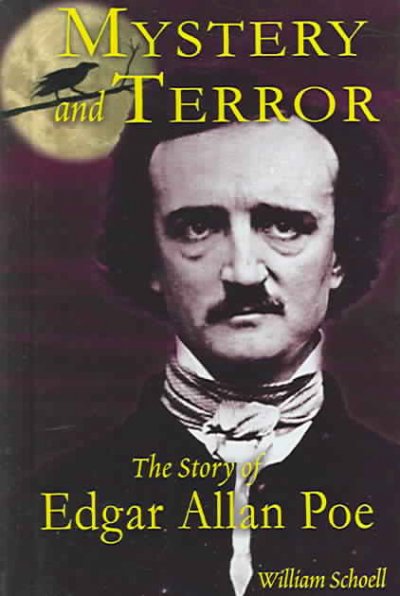 Mystery and terror : the story of Edgar Allan Poe / William Schoell.