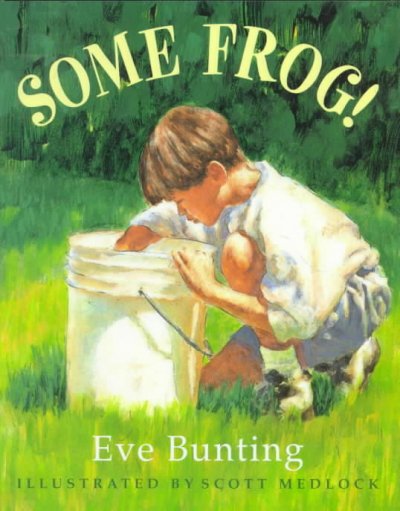 Some frog! / Eve Bunting ; illustrated by Scott Medlock.