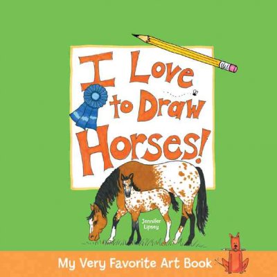 I love to draw horses! / Jennifer Lipsey.
