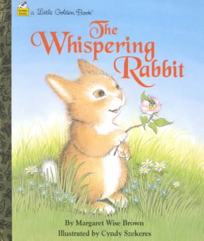 The whispering rabbit [text] / by Margaret Wise Brown ; illustrated by Cyndy Szekeres.