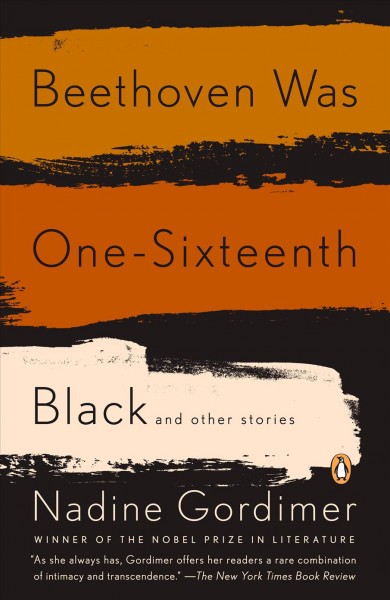 Beethoven was one-sixteenth black [text] : and other stories / Nadine Gordimer.
