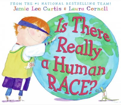 Is there really a human race? : ill by Laura Cornell / by Jaime Lee Curtis.