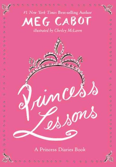 Princess lessons : a princess diaries guide / Meg Cabot ; illustrated by Chesley McLaren.