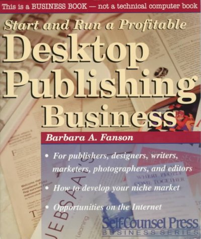 Start and run a profitable desktop publishing business / Barbara A. Fanson.