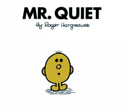 Mr. Quiet / Roger Hargreaves.