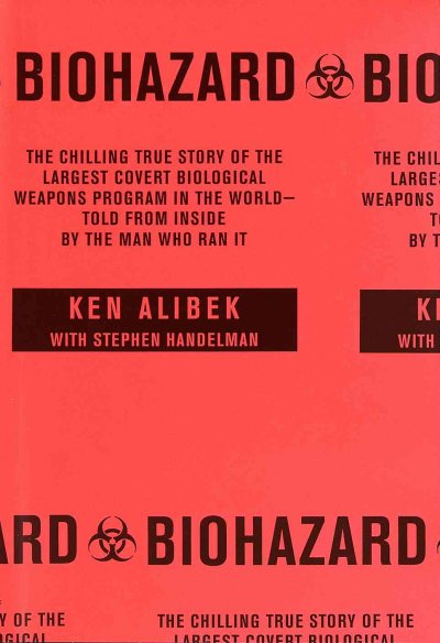 Biohazard : the chilling true story of the largest covert biological weapons program in the world, told from the inside by the man who ran it / Ken Alibek with Stephen Handelman.