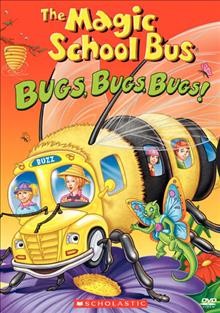 The magic school bus, bugs, bugs, bugs! [videorecording] / Scholastic, Inc. ; South Carolina ETV ; Nelvana ; director, Charles E. Bastian.
