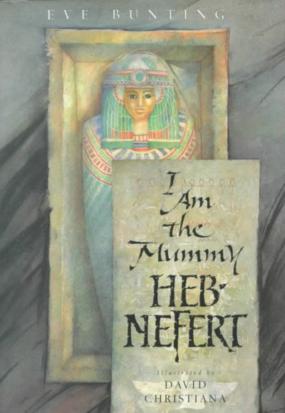 I am the mummy Heb-Nefert / Eve Bunting ; illustrated by David Christiana.