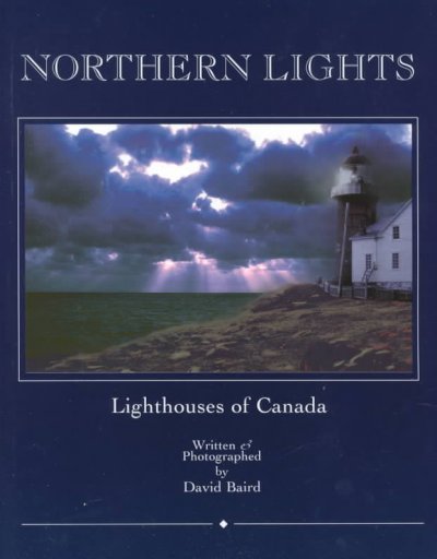 Northern lights : lighthouses of Canada / written & photographed by David M. Baird.