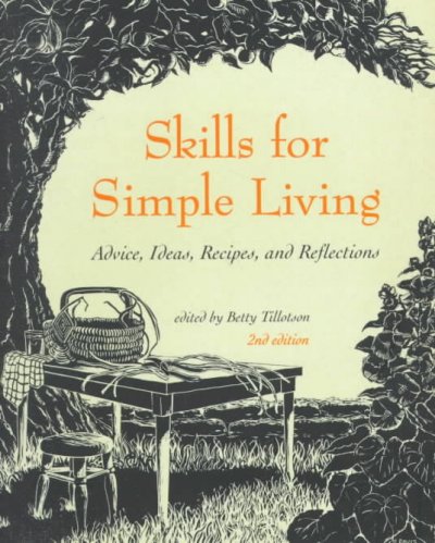 Skills for simple living : [advice, ideas, recipes, and reflections] / edited by Betty Tillotson.