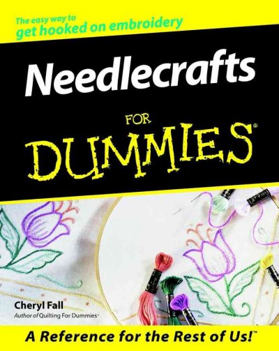 Needlecrafts for dummies / by Cheryl Fall.